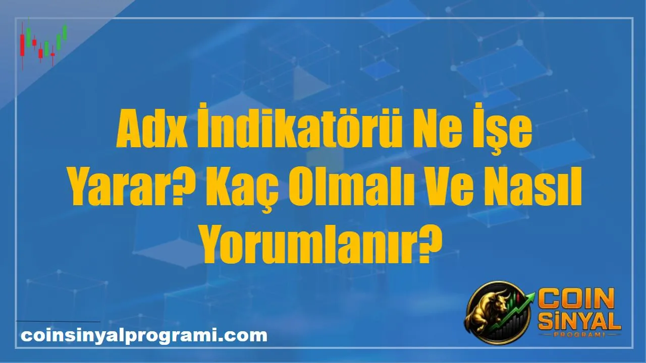 Adx İndikatörü Ne İşe Yarar? Kaç Olmalı Ve Nasıl Yorumlanır?