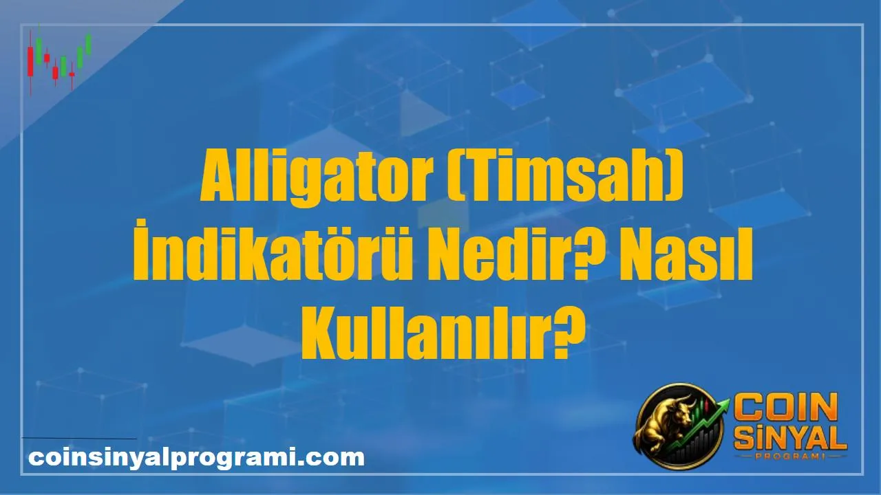 Alligator (Timsah) İndikatörü Nedir? Nasıl Kullanılır?