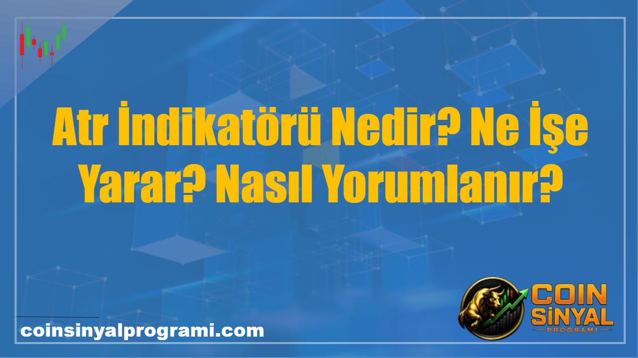 Atr İndikatörü Nedir? Ne İşe Yarar? Nasıl Yorumlanır?
