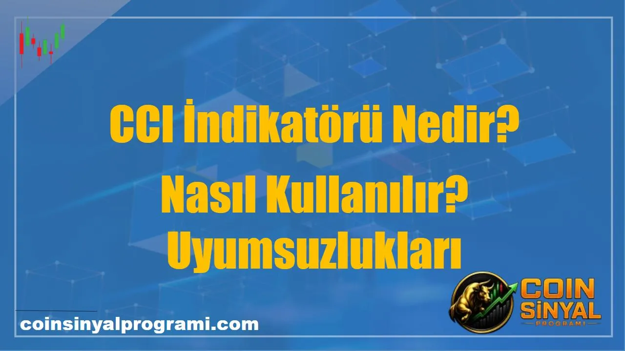 CCI İndikatörü Nedir? Nasıl Kullanılır? Uyumsuzlukları