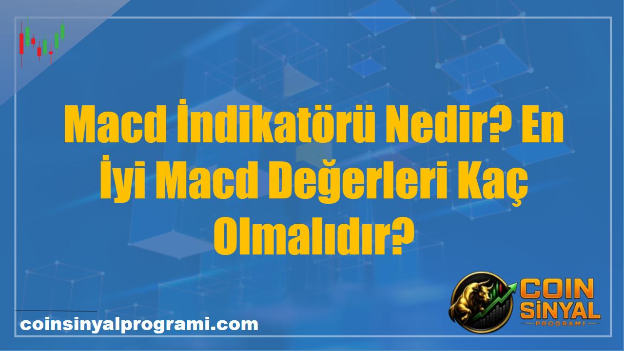 Macd İndikatörü Nedir? En İyi Macd Değerleri Kaç Olmalıdır?