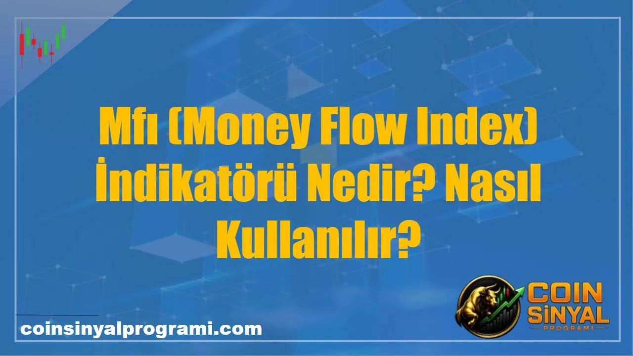 Mfı (Money Flow Index) İndikatörü Nedir? Nasıl Kullanılır?