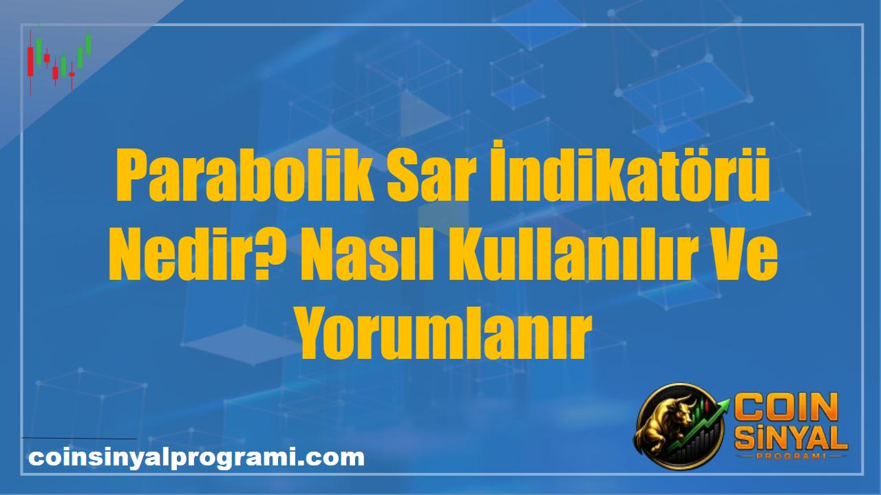 Parabolik Sar İndikatörü Nedir? Nasıl Kullanılır Ve Yorumlanır