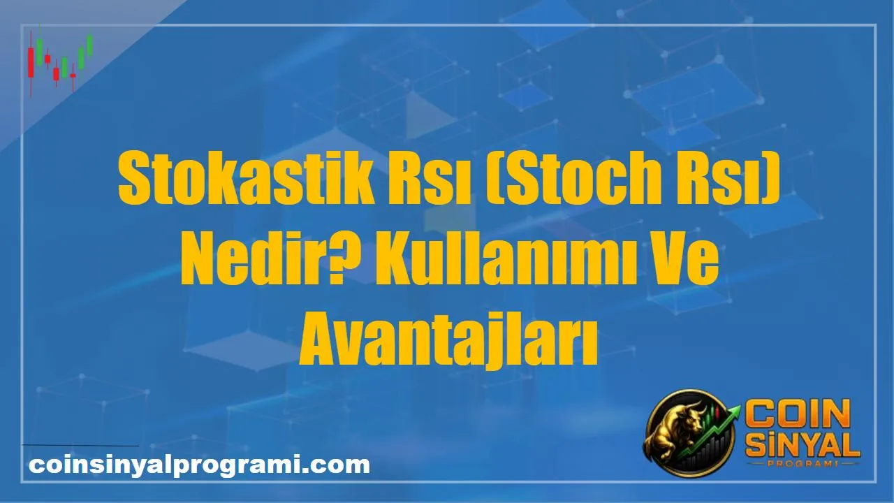 Stokastik Rsı (Stoch Rsı) Nedir? Kullanımı Ve Avantajları