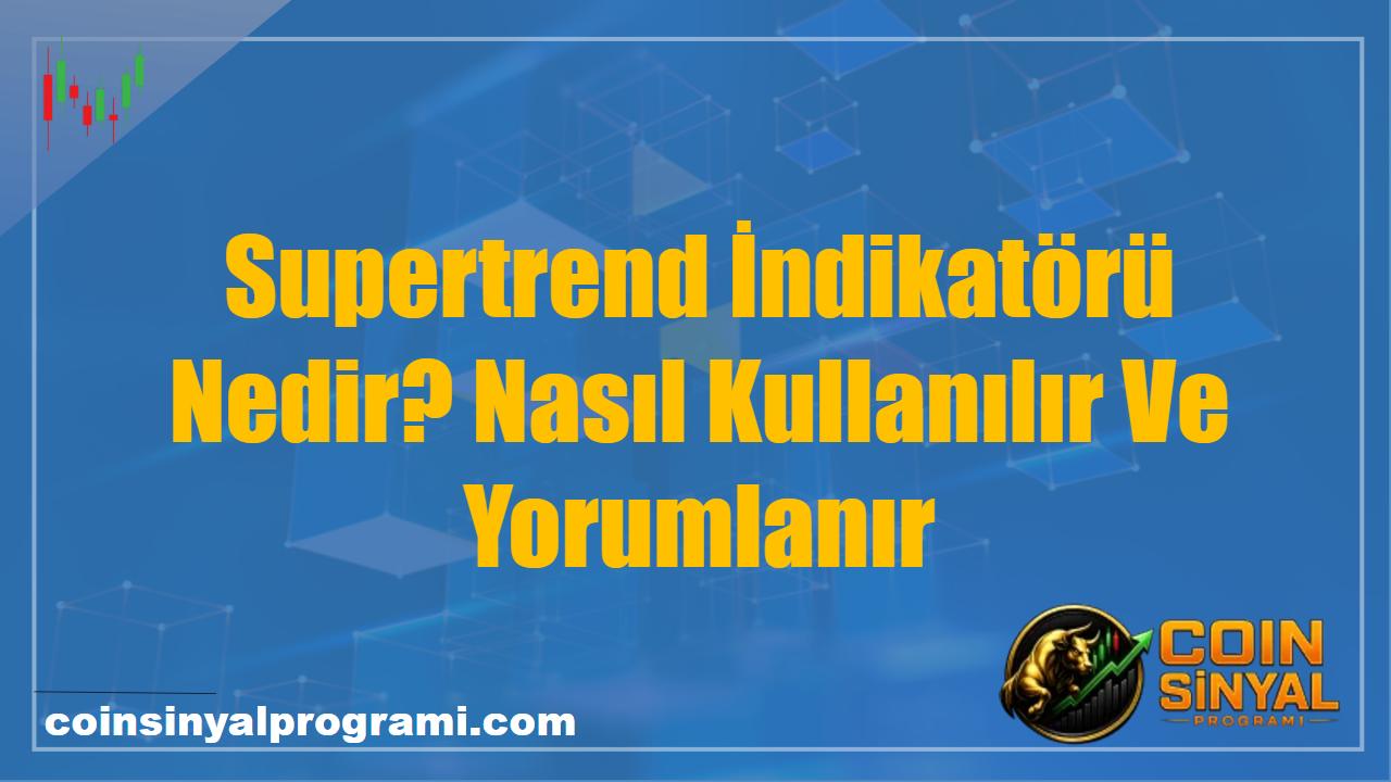 Supertrend İndikatörü Nedir? Nasıl Kullanılır Ve Yorumlanır
